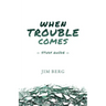 When Trouble Comes Study Guide