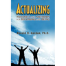 Actualizing: Mindsets and Methods for Becoming and Being