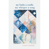 My Limbs a Cradle, my Whisper a Song
