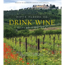 Fifty Places to Drink Wine Before You Die: Travel Experts Share the World's Greatest Wine Destinations