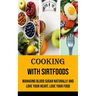 Cooking With Sirtfoods: Managing Blood Sugar Naturally and Love Your Heart, Love Your Food