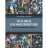 The Ultimate Star Wars Crochet Book: Create Your Own BB8, R2 D2, and More