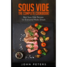 Sous Vide: The Complete cookbook! Best Sous Vide Recipes for Everyone Made Simple