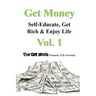 Get Money: Self-Educate, Get Rich & Enjoy Life, Vol. 1