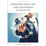 Professionalism and Business Etiquette: A Practical Guide