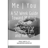 Me You A 52 Week Guide Toward Making Sex and Intimacy Simple, Fun and Habitual