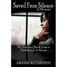Saved from Silence: My Journey Back from a Childhood of Abuse