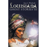 Louisiana Ghost Stories Iii: Trilogy