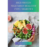 High Protein Vegetarian Meals for Type 2 Diabetics: Power Up Your Vegetarian Plate with Plant-Based Protein