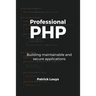 Professional PHP: Building maintainable and secure applications