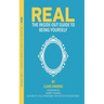 Real: The Inside Out Guide to Being Yourself