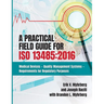 A Practical Field Guide for ISO 13485: 2016: Medical Devices--Quality Management Systems--Requirements for Regulatory Purposes