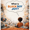 What is Black Boy Joy