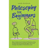 Philosophy for Beginners How to Understand the Basics of Philosophy as Easy as Child's Play and Successfully Apply Them in Your Everyday Life by Means
