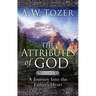 The Attributes of God Volume 1: A Journey Into the Father's Heart