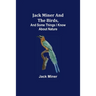 Jack Miner and the Birds, and Some Things I Know about Nature