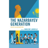 The Nazarbayev Generation: Youth in Kazakhstan