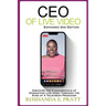 CEO of Live Video: Discover the Fundamentals of Dominating Live Video Through the Eyes of a Television Producer --Second Edition