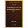 The Complete Works Of Josh Billings, Henry W. Shaw