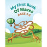 My First Book Of Mazes AGES 3-6: 100 Amazing Mazes for Kids Ages