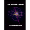 The Quantum Frontier: Exploring the Weird and Wonderful World of Quantum Physics
