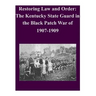 Restoring Law and Order: The Kentucky State Guard in the Black Patch War of 1907-1909
