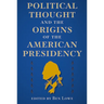 Political Thought and the Origins of the American Presidency