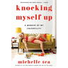 Knocking Myself Up: A Memoir of My (In)Fertility