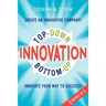 Bottom-up and Top-Down Innovation: Innovate Your Way to Success! Create an Innovative Company!