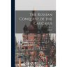 The Russian Conquest of the Caucasus