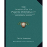 The Master Key to Psychic Unfoldment: A Physiological, Psychical and Philosophical Analysis
