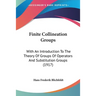Finite Collineation Groups: With An Introduction To The Theory Of Groups Of Operators And Substitution Groups (1917)