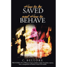 How to be Saved and How to Behave