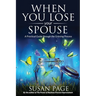 When You Lose Your Spouse: A Practical Guide through the Grieving Process