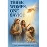 Three Women, One Savior: Encounters That Changed Everything