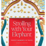 Strolling with Your Elephant: Perfect Moments in Travel