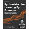 Python Machine Learning by Example - Third Edition: Build intelligent systems using Python, TensorFlow 2, PyTorch, and scikit-learn