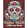 Sugar Skull Coloring Book: A Day of the Death Sugar Skulls Coloring Book With Big Skulls Designs Anti-Stress Reliving Relaxation For Adults