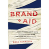 Brand Aid: A Quick Reference Guide to Solving Your Branding Problems and Strengthening Your Market Position