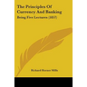 The Principles Of Currency And Banking: Being Five Lectures (1857)