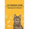 Cat Training Guide: Understand Cat's Behaviour: How Do You Stop Bad Cat Behavior?