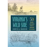 Virginia's Wild Side: 50 Outdoor Adventures from the Mountains to the Ocean