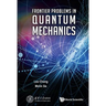 Frontier Problems in Quantum Mechanics