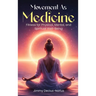 Movement As Medicine: Fitness for Physical, Mental, and Spiritual Well-Being