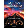 My Car's Road Miles! An Auto Mileage Log Book