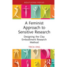A Feminist Approach to Sensitive Research: Designing the Clay Embodiment Research Method