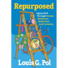 Repurposed: Aging Well Through Humor, Resilience, Reflection, and Curiosity