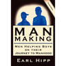 Man-Making - Men Helping Boys on Their Journey to Manhood