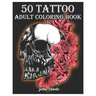 50 Tattoo Adult Coloring Book: An Adult Coloring Book with Awesome and Relaxing Beautiful Modern Tattoo Designs for Men and Women Coloring Pages