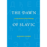 The Dawn of Slavic: An Introduction to Slavic Philology